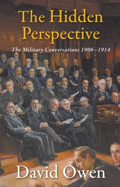 Cover for David Owen · The Hidden Perspective: The Military Conversations 1906-1914 (Pocketbok) (2015)