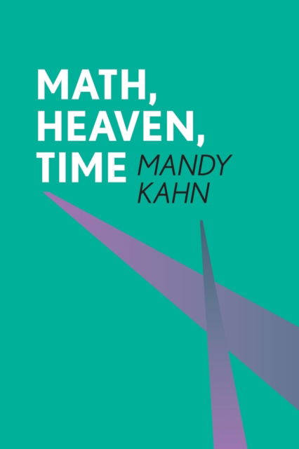 Cover for Mandy Kahn · Math, Heaven, Time (Paperback Book) (2016)