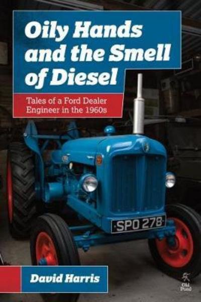 Cover for David Harris · Oily Hands and the Smell of Diesel: Tales of a Ford Dealer Engineer in the 1960s (Paperback Book) (2017)