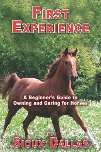 Cover for Sioux Dallas · First Experience: a Beginner's Guide to Owning and Caring for Horses (Paperback Book) (2012)