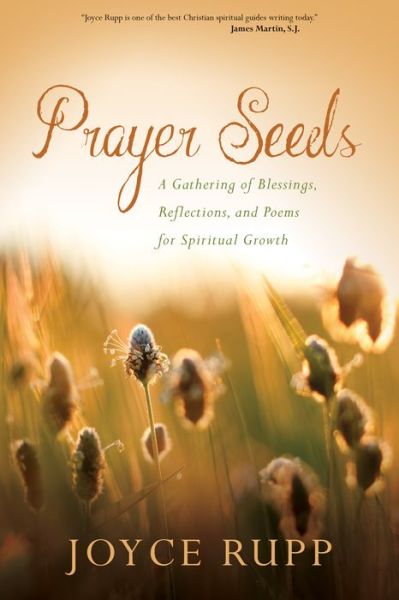 Cover for Joyce Rupp · Prayer Seeds: A Gathering of Blessings, Reflections, and Poems for Spiritual Growth (Paperback Book) (2017)