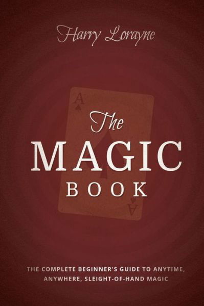 Cover for Harry Lorayne · The Magic Book: The Complete Beginners Guide to Anytime, Anywhere Close-Up Magic (Pocketbok) [2nd edition] (2014)