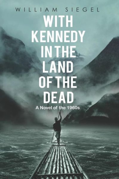 With Kennedy in the Land of the Dead - William Siegel - Książki - Peace Corps Writers - 9781935925989 - 27 stycznia 2019