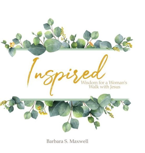 Cover for Barbara Maxwell · Inspired: Wisdom for a Woman's Walk with Jesus (Inbunden Bok) (2020)