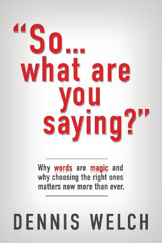 Cover for Dennis Welch · So...what Are You Saying? (Paperback Book) (2013)