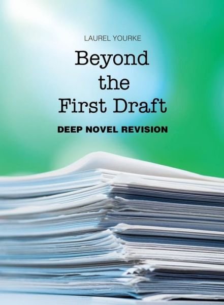 Cover for Laurel Yourke · Beyond the First Draft : Deep Novel Revision (Paperback Book) (2018)