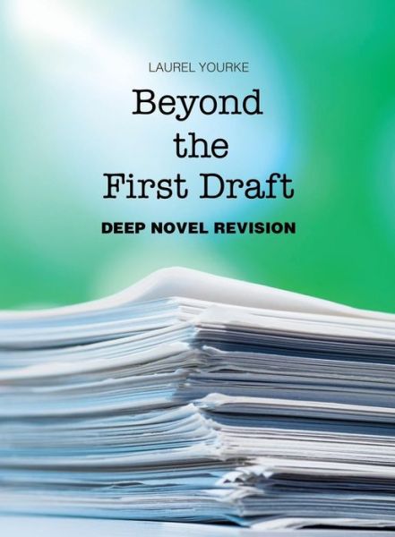Beyond the First Draft : Deep Novel Revision - Laurel Yourke - Bøger - Wyatt-MacKenzie Publishing - 9781942545989 - 20. marts 2018