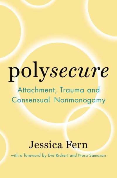 Cover for Jessica Fern · Polysecure: Attachment, Trauma and Consensual Nonmonogamy (Paperback Book) (2020)