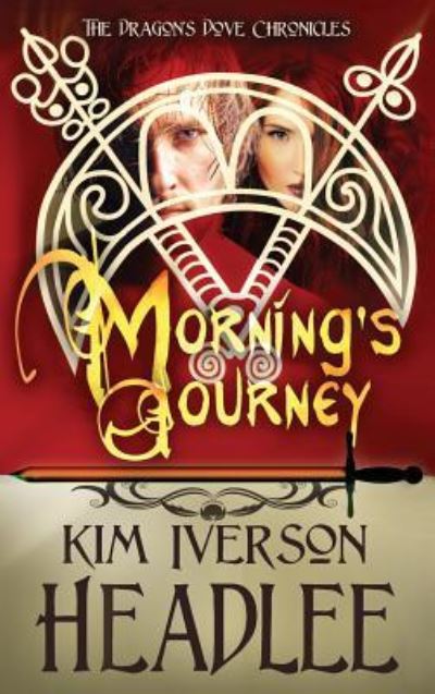 Cover for Kim Iverson Headlee · Morning's Journey - Dragon's Dove Chronicles (Hardcover Book) (2019)