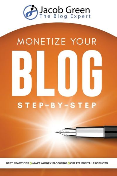 Monetize Your Blog Step-By-Step - Jacob Green - Książki - eWritingHub - 9781952502989 - 7 kwietnia 2021