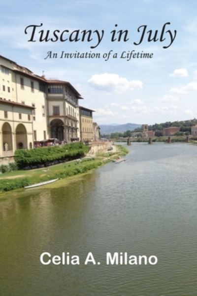 Tuscany in July - Celia a Milano - Books - La Maison Publishing, Inc. - 9781970153989 - May 28, 2021