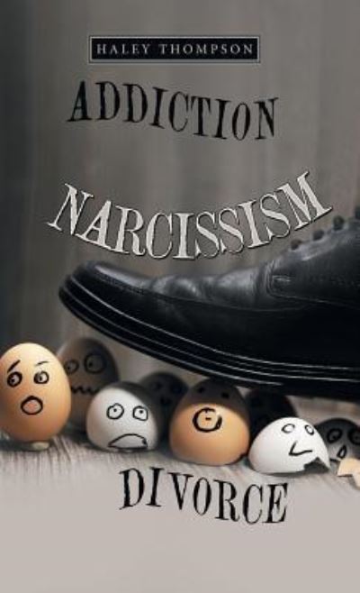 Cover for Haley Thompson · Addiction Narcissism Divorce (Hardcover Book) (2019)