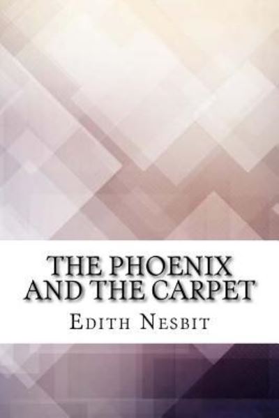 The Phoenix and the Carpet - Edith Nesbit - Böcker - Createspace Independent Publishing Platf - 9781974577989 - 18 augusti 2017