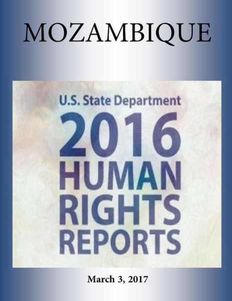 Cover for U S State Department · MOZAMBIQUE 2016 HUMAN RIGHTS Report (Paperback Book) (2017)