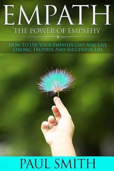 Empath - The power of Empathy - Paul Smith - Books - Createspace Independent Publishing Platf - 9781979431989 - November 7, 2017