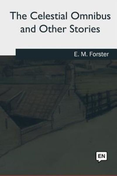 Cover for E M Forster · The Celestial Omnibus and Other Stories (Taschenbuch) (2018)