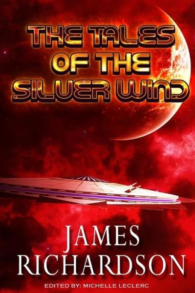 The Tales of the Silver Wind - James Richardson - Libros - CreateSpace Independent Publishing Platf - 9781981340989 - 1 de diciembre de 2017
