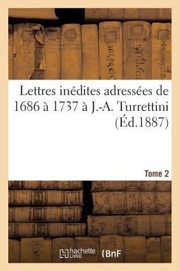 Cover for Bude-e · Lettres Inedites Adressees De 1686 a 1737 a J.-a. Turrettini Tome 2 (Paperback Book) (2016)