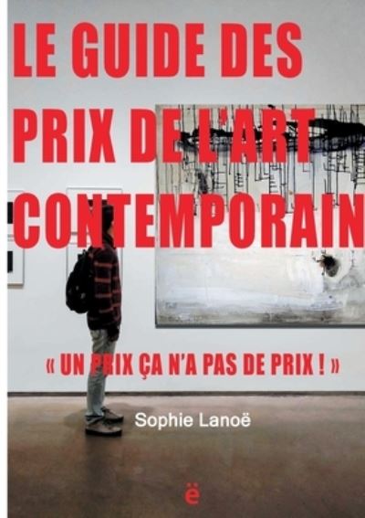 Cover for Sophie Lanoë · Le guide des Prix de l'Art Contemporain 2021 (Paperback Book) (2021)