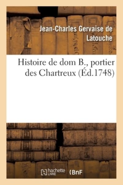 Cover for Jean-Charles Gervaise de Latouche · Histoire de Dom B., Portier Des Chartreux (Paperback Book) (2019)