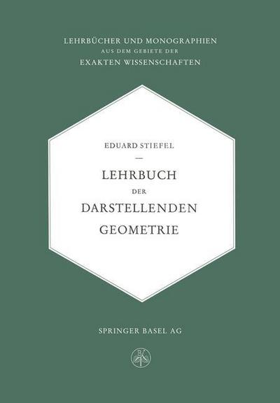 Cover for Eduard L Stiefel · Lehrbuch Der Darstellenden Geometrie - Lehrbucher Und Monographien Aus Dem Gebiete der Exakten Wiss (Paperback Book) [Softcover Reprint of the Original 1st 1947 edition] (1947)