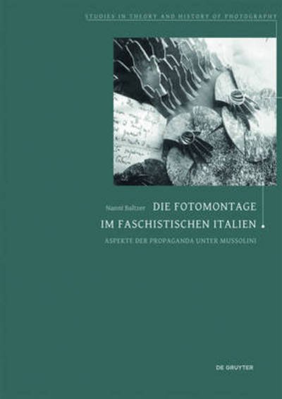 Cover for Nanni Baltzer · Die Fotomontage im faschistischen Italien: Aspekte der Propaganda unter Mussolini - Studies in Theory and History of Photography (Taschenbuch) (2015)