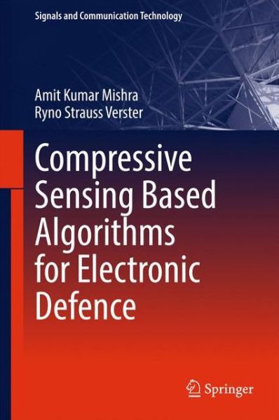 Cover for Amit Kumar Mishra · Compressive Sensing Based Algorithms for Electronic Defence - Signals and Communication Technology (Hardcover Book) [1st ed. 2017 edition] (2017)