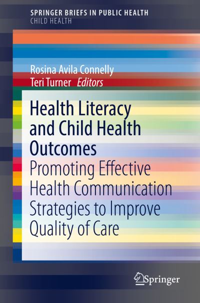 Health Literacy and Child Health Outcomes: Promoting Effective Health Communication Strategies to Improve Quality of Care - SpringerBriefs in Child Health (Paperback Book) [1st ed. 2017 edition] (2017)