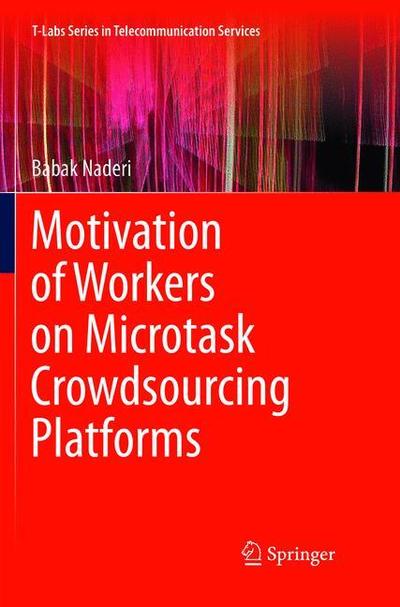 Cover for Babak Naderi · Motivation of Workers on Microtask Crowdsourcing Platforms - T-Labs Series in Telecommunication Services (Paperback Book) [Softcover reprint of the original 1st ed. 2018 edition] (2019)