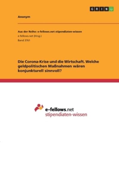 Cover for Anonym · Die Corona-Krise und die Wirtschaft. Welche geldpolitischen Massnahmen waren konjunkturell sinnvoll? (Paperback Book) (2021)