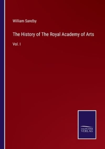 Cover for William Sandby · The History of The Royal Academy of Arts : Vol. I (Pocketbok) (2022)