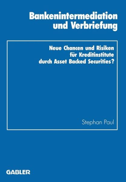 Cover for Stephan Paul · Bankenintermediation Und Verbriefung: Neue Chancen Und Risiken Fur Kreditinstitute Durch Asset Backed Securities? - Schriftenreihe Des Instituts Fur Kredit- Und Finanzwirtschaf (Paperback Book) [1994 edition] (1994)