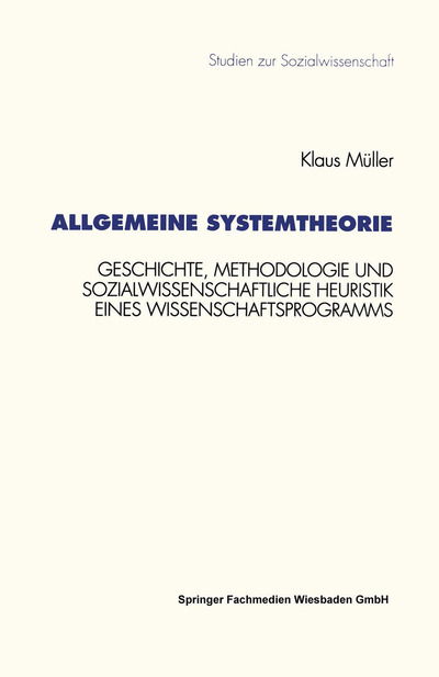 Cover for Klaus Muller · Allgemeine Systemtheorie: Geschichte, Methodologie Und Sozialwissenschaftliche Heuristik Eines Wissenschaftsprogramms - Studien Zur Sozialwissenschaft (Pocketbok) [1996 edition] (2014)