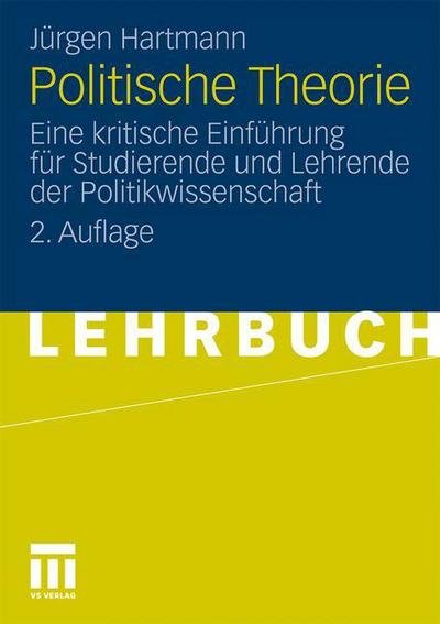 Cover for Jurgen Hartmann · Politische Theorie: Eine Kritische Einfuhrung Fur Studierende Und Lehrende Der Politikwissenschaft (Pocketbok) [2nd 2. Aufl. 2012 edition] (2012)