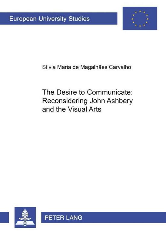 Cover for Silvia Maria De Magalhaes Carvalho · The Desire to Communicate: Reconsidering John Ashbery and the Visual Arts - Europaische Hochschulschriften Reihe 14: Angelsachsische Sprache und Literatur (Paperback Book) (2000)