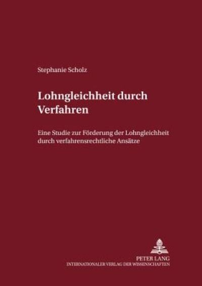 Cover for Stephanie Scholz · Lohngleichheit durch Verfahren; Eine Studie zur Foerderung der Lohngleichheit durch verfahrensrechtliche Ansatze - Internationalrechtliche Studien (Paperback Book) (2000)