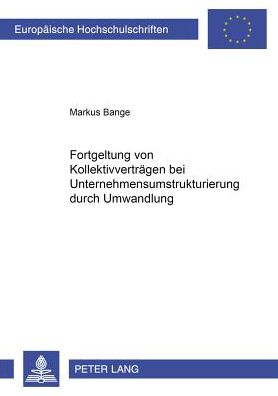 Cover for Markus Bange · Fortgeltung Von Kollektivvertraegen Bei Unternehmensumstrukturierung Durch Umwandlung - Europaeische Hochschulschriften Recht (Paperback Book) (2001)