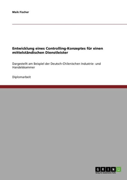 Cover for Maik Fischer · Entwicklung Eines Controlling-konzeptes Fur Einen Mittelstandischen Dienstleister (Paperback Book) [German edition] (2007)