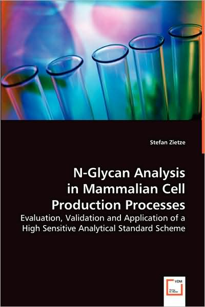 N-glycan Analysis in Mammalian Cell Productionprocesses: Evaluation, Validation and Application of a High Sensitive Analytical Standard Scheme - Stefan Zietze - Books - VDM Verlag - 9783639038989 - June 16, 2008