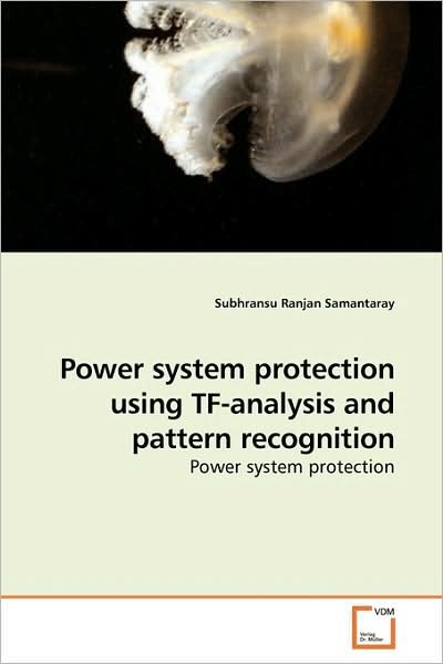 Cover for Subhransu Ranjan Samantaray · Power System Protection Using Tf-analysis and Pattern Recognition (Paperback Book) (2009)