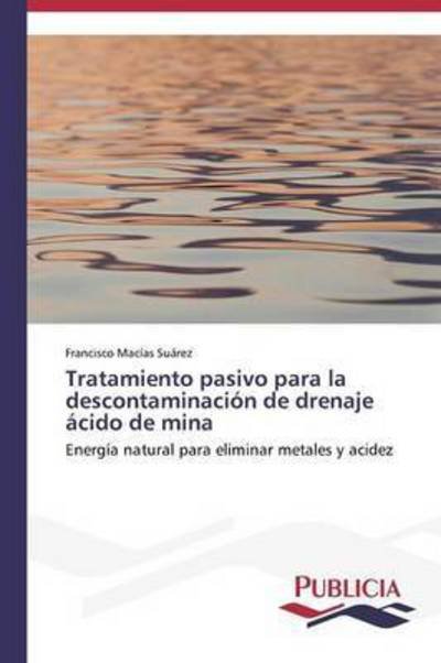 Cover for Macias Suarez Francisco · Tratamiento Pasivo Para La Descontaminacion De Drenaje Acido De Mina (Paperback Book) (2014)