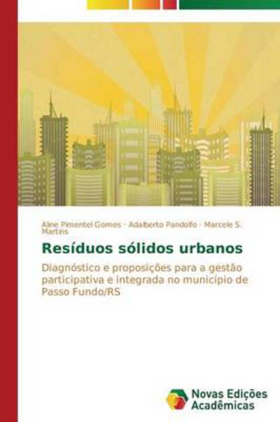 Cover for Marcele S. Martins · Resíduos Sólidos Urbanos: Diagnóstico E Proposições Para a Gestão Participativa E Integrada No Município De Passo Fundo/rs (Paperback Book) [Portuguese edition] (2014)