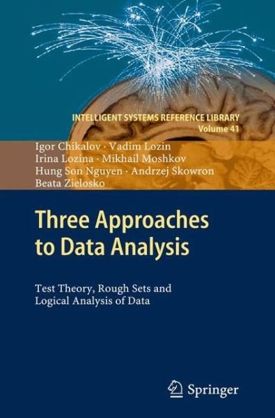 Cover for Igor Chikalov · Three Approaches to Data Analysis: Test Theory, Rough Sets and Logical Analysis of Data - Intelligent Systems Reference Library (Paperback Book) [2013 edition] (2014)
