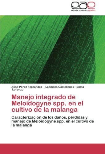 Cover for Enma Lorenzo · Manejo Integrado De Meloidogyne Spp. en El Cultivo De La Malanga: Caracterización De Los Daños, Pérdidas Y Manejo De Meloidogyne Spp. en El Cultivo De La Malanga (Pocketbok) [Spanish edition] (2012)