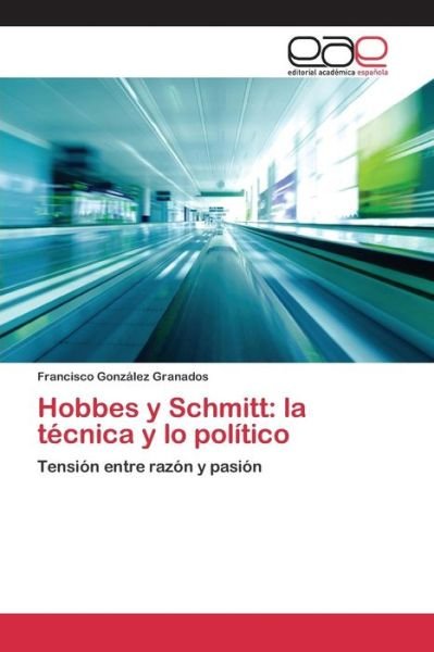 Cover for Gonzalez Granados Francisco · Hobbes Y Schmitt: La Tecnica Y Lo Politico (Paperback Book) (2015)