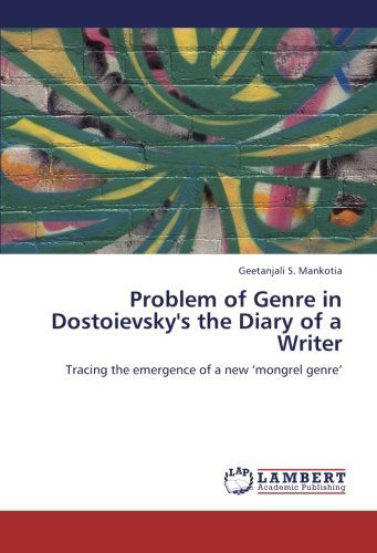 Cover for Geetanjali S. Mankotia · Problem of Genre in Dostoievsky's the Diary of a Writer: Tracing the Emergence of a New 'mongrel Genre' (Pocketbok) (2012)