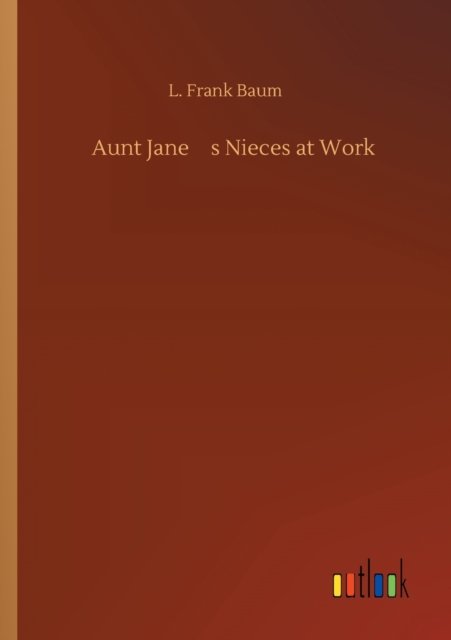 Cover for Baum · Aunt Jane's Nieces at Work (Bok) (2019)
