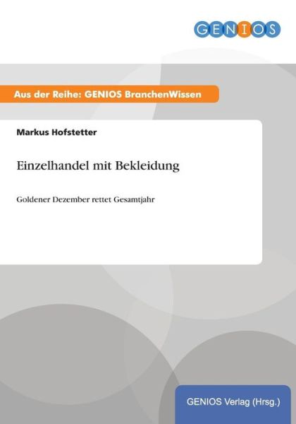 Cover for Markus Hofstetter · Einzelhandel mit Bekleidung: Goldener Dezember rettet Gesamtjahr (Paperback Book) (2015)