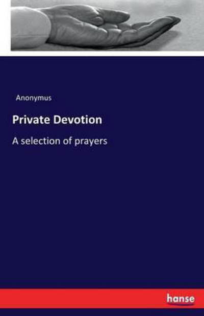 Private Devotion - Anonymus - Bücher -  - 9783742857989 - 3. September 2016