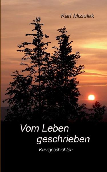 Cover for Karl Miziolek · Vom Leben geschrieben: Kurzgeschichten (Paperback Book) (2019)